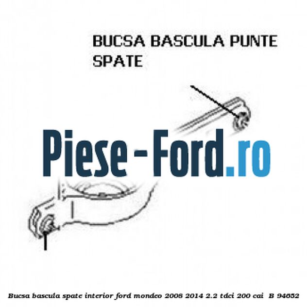 Bucsa bascula spate interior Ford Mondeo 2008-2014 2.2 TDCi 200 cai #67FCF32C5D Bucsa bascula spate interior Ford Mondeo 2008-2014 2.2 TDCi 200 cai #67FCF32C5D